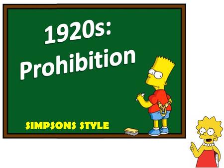 SIMPSONS STYLE. Alcohol as a Societal Problem Why did people believe alcohol was detrimental to society? Make a lists of pros and cons of a ban Describe.