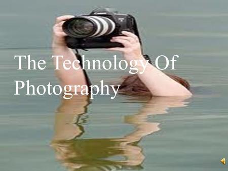 The Technology Of Photography