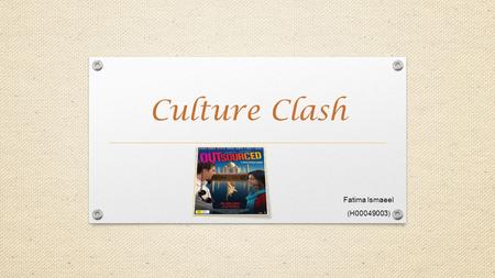 Culture Clash Fatima Ismaeel (H00049003). Introduction The movie is about how is Culture difference between US and India. I will describe both cultures.