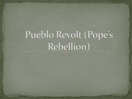 Pueblo Revolt (Pope’s Rebellion)