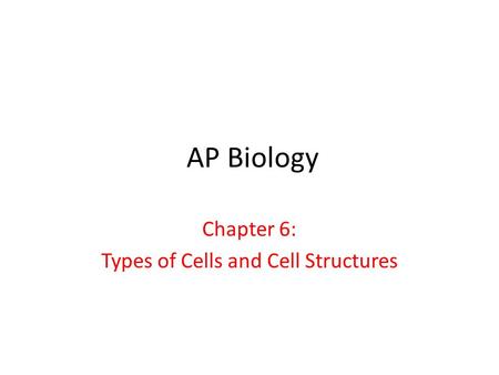 Chapter 6: Types of Cells and Cell Structures