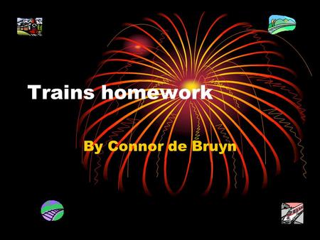 Trains homework By Connor de Bruyn. Brainstorm Car, train, helicopter, bike, walk, plane, segway, walking school bus, jet, quad bike, skate board, swim,