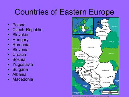 Countries of Eastern Europe Poland Czech Republic Slovakia Hungary Romania Slovenia Croatia Bosnia Yugoslavia Bulgaria Albania Macedonia.