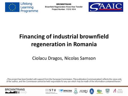 Financing of industrial brownfield regeneration in Romania Ciolacu Dragos, Nicolas Samson „This project has been funded with support from the European.
