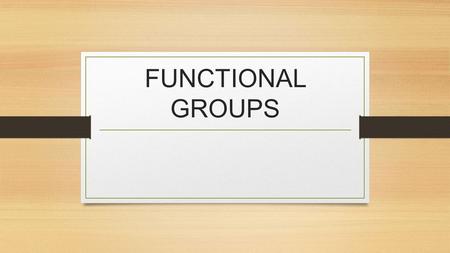 FUNCTIONAL GROUPS. A functional group is a cluster of atoms within a molecule that have specific reactivity patterns Compounds with the same functional.