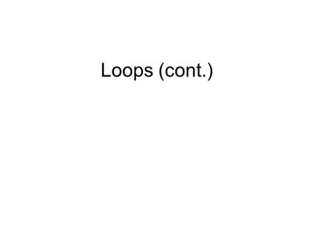 Loops (cont.). Loop Statements  while statement  do statement  for statement while ( condition ) statement; do { statement list; } while ( condition.