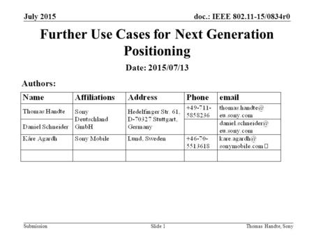 Doc.: IEEE 802.11-15/0834r0 Submission July 2015 Thomas Handte, SonySlide 1 Further Use Cases for Next Generation Positioning Date: 2015/07/13 Authors: