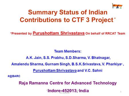 CTF3 Coll meeting 22 Jan 08 Purushottam Shrivastava 1 Summary Status of Indian Contributions to CTF 3 Project * *Presented by Purushottam Shrivastava On.