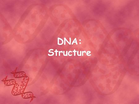DNA: Structure. DNA Structure and Purpose In simplest terms, DNA is a blueprint for life. It is made up of genes which hold the information for making.