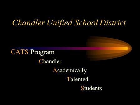 Chandler Unified School District CATS Program Chandler Academically Talented Students.