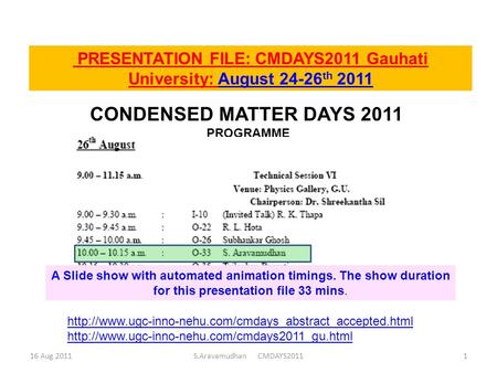 PRESENTATION FILE: CMDAYS2011 Gauhati University: August 24-26 th 2011 16 Aug 2011