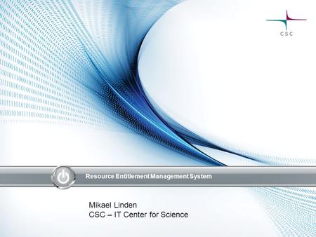 Resource Entitlement Management System Mikael Linden CSC – IT Center for Science.