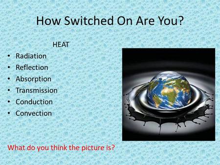How Switched On Are You? HEAT Radiation Reflection Absorption