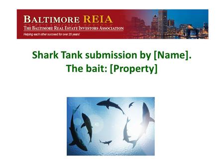 Shark Tank submission by [Name]. The bait: [Property]