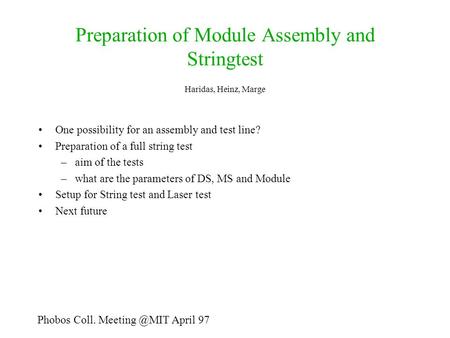 Preparation of Module Assembly and Stringtest Haridas, Heinz, Marge One possibility for an assembly and test line? Preparation of a full string test –aim.