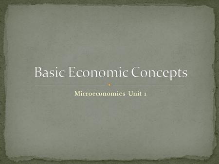 Microeconomics Unit 1. Economics is … Social science Efficient use of limited or scarce resources Maximum satisfaction of human economic wants Study of.
