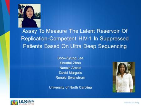 Www.ias2015.org Assay To Measure The Latent Reservoir Of Replication-Competent HIV-1 In Suppressed Patients Based On Ultra Deep Sequencing Sook-Kyung Lee.