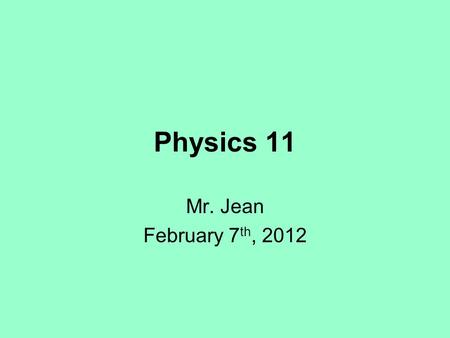 Physics 11 Mr. Jean February 7 th, 2012. The plan: Video clip of the day HW Check Lab contracts Textbooks Position and movement Review of last day Constant.