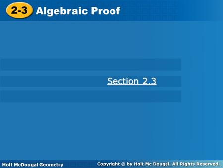 2-3 Algebraic Proof Section 2.3 Holt McDougal Geometry Holt Geometry.