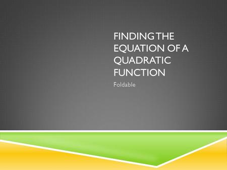 FINDING THE EQUATION OF A QUADRATIC FUNCTION Foldable.