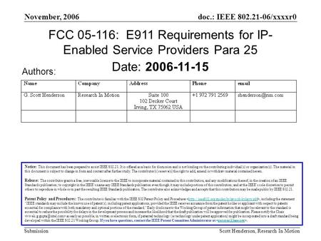 Doc.: IEEE 802.21-06/xxxxr0 Submission November, 2006 Scott Henderson, Research In Motion FCC 05-116: E911 Requirements for IP- Enabled Service Providers.