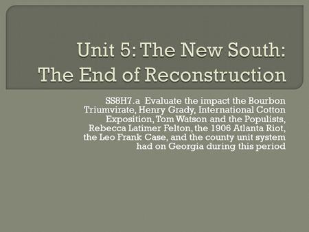 Unit 5: The New South: The End of Reconstruction