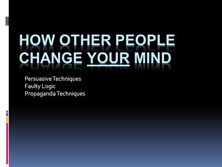 Persuasive Techniques Faulty Logic Propaganda Techniques.