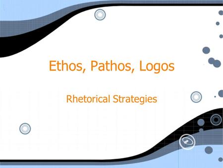 Ethos, Pathos, Logos Rhetorical Strategies. Rhetoric The art of using language to persuade others. (OED)