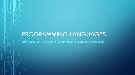 PROGRAMMING LANGUAGES FOR WHEN USING QUANT ANALYSIS FOR HIGH FREQUENCY TRADING.