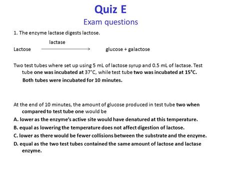 Quiz E Exam questions 1. The enzyme lactase digests lactose.