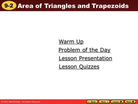 9-2 Area of Triangles and Trapezoids Warm Up Warm Up Lesson Presentation Lesson Presentation Problem of the Day Problem of the Day Lesson Quizzes Lesson.