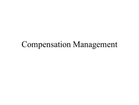 Compensation Management. Compensation Employee compensation – refers to extrinsic and intangible rewards. – refers to all forms of pay or rewards going.