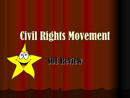 Civil Rights Movement SOL Review Read each question carefully! Click on the best answer. The screen will let you know if your answer is correct or incorrect.