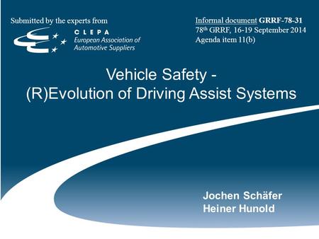 Vehicle Safety - (R)Evolution of Driving Assist Systems Jochen Schäfer Heiner Hunold Submitted by the experts from Informal document GRRF-78-31 78 th GRRF,