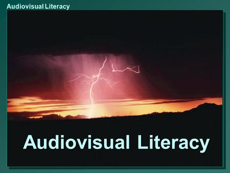Audiovisual Literacy.  Educated  Cultured  Able to read and write What is LITERACY?