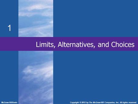 1 Limits, Alternatives, and Choices McGraw-Hill/IrwinCopyright © 2012 by The McGraw-Hill Companies, Inc. All rights reserved.