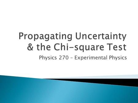 Physics 270 – Experimental Physics. Let say we are given a functional relationship between several measured variables Q(x, y, …) x ±  x and x ±  y What.