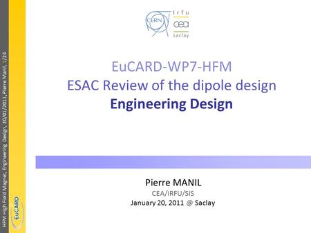 HFM High Field Magnet, Engineering Design, 20/01/2011, Pierre Manil, 1/24 EuCARD-WP7-HFM ESAC Review of the dipole design Engineering Design Pierre MANIL.