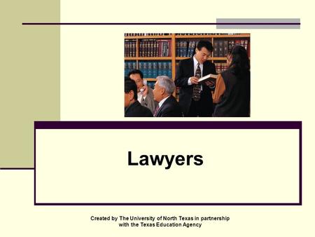Lawyers Created by The University of North Texas in partnership with the Texas Education Agency.