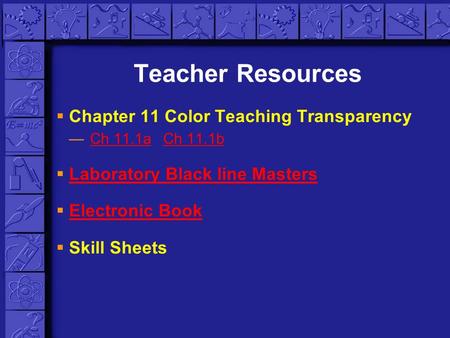 Teacher Resources  Chapter 11 Color Teaching Transparency —Ch 11.1a Ch 11.1bCh 11.1aCh 11.1b  Laboratory Black line Masters Laboratory Black line Masters.