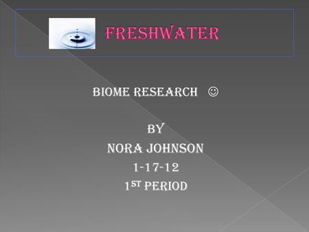 Biome Research By Nora Johnson 1-17-12 1 st period.