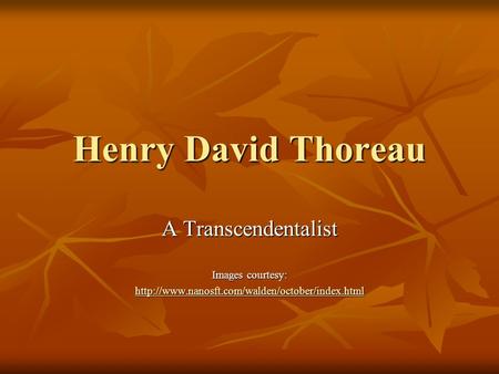 Henry David Thoreau A Transcendentalist Images courtesy: