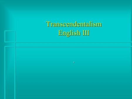 Transcendentalism English III.. American Transcendentalism Transcendental Club in Boston in1836.Transcendental Club in Boston in1836. LeadersLeaders Essayist.