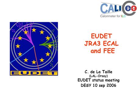 EUDET JRA3 ECAL and FEE C. de La Taille (LAL-Orsay) EUDET status meeting DESY 10 sep 2006.