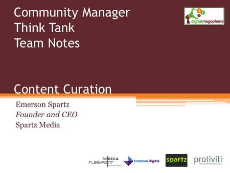 Community Manager Think Tank Team Notes Content Curation Emerson Spartz Founder and CEO Spartz Media.