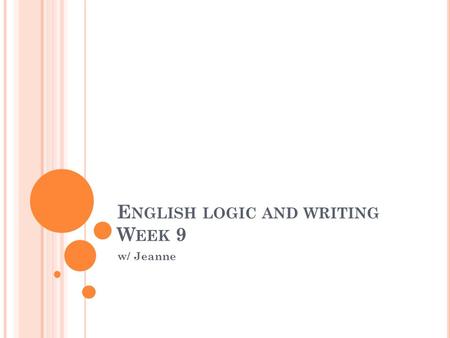 E NGLISH LOGIC AND WRITING W EEK 9 w/ Jeanne. S CHEDULE 1. Cause and Effect Paragraphs 2. Some examples 3. In class homework For those of you doing practicum.