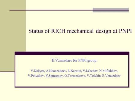Status of RICH mechanical design at PNPI E.Vznuzdaev for PNPI group: V.Dobyrn, A.Khanzadeev, E.Kormin, V.Lebedev, N.Miftakhov, V.Polyakov, V.Samsonov,