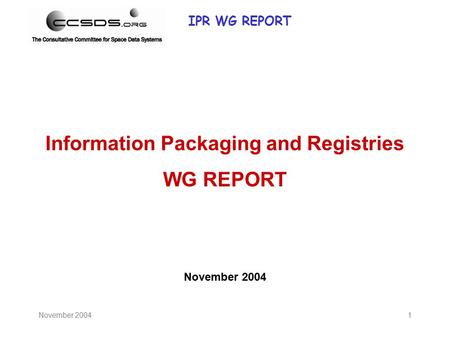 IPR WG REPORT November 20041 Information Packaging and Registries WG REPORT November 2004.