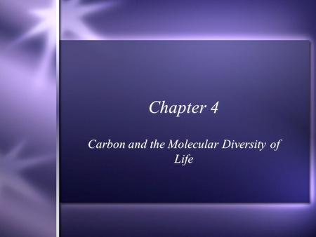 Chapter 4 Carbon and the Molecular Diversity of Life.