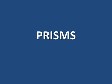 PRISMS. Prisms A prism is a 3-dimensional solid that has congruent ends.